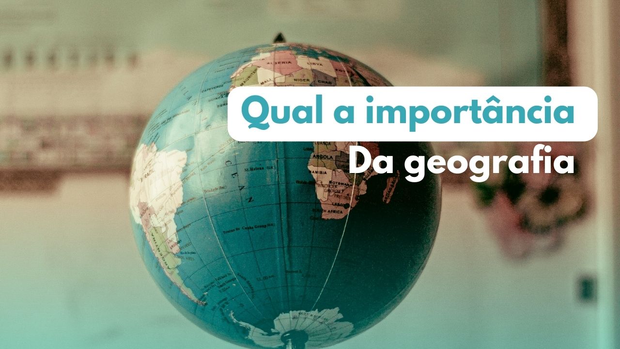 Qual a importância da geografia?